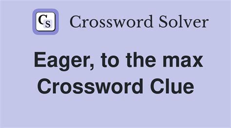 eager to learn crossword clue|eager to learn or know crossword.